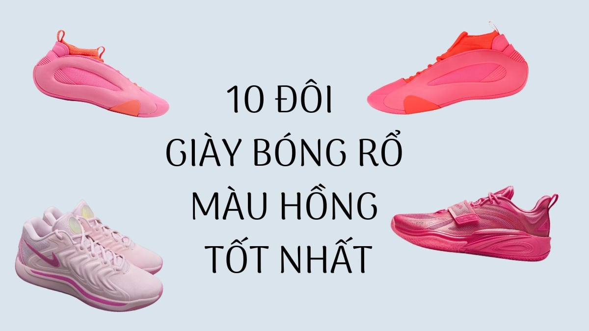 10 đôi giày bóng rổ màu hồng tốt nhất 2025