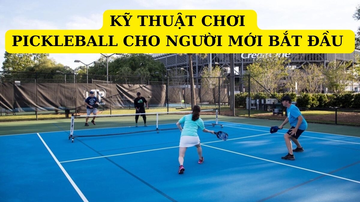Kỹ thuật chơi Pickleball cho người mới bắt