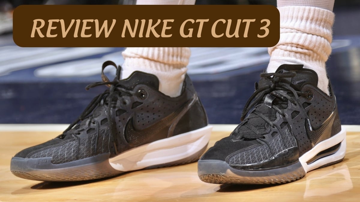 Review giày bóng rổ Nike GT Cut 3: Zoom X trong giày bóng rổ