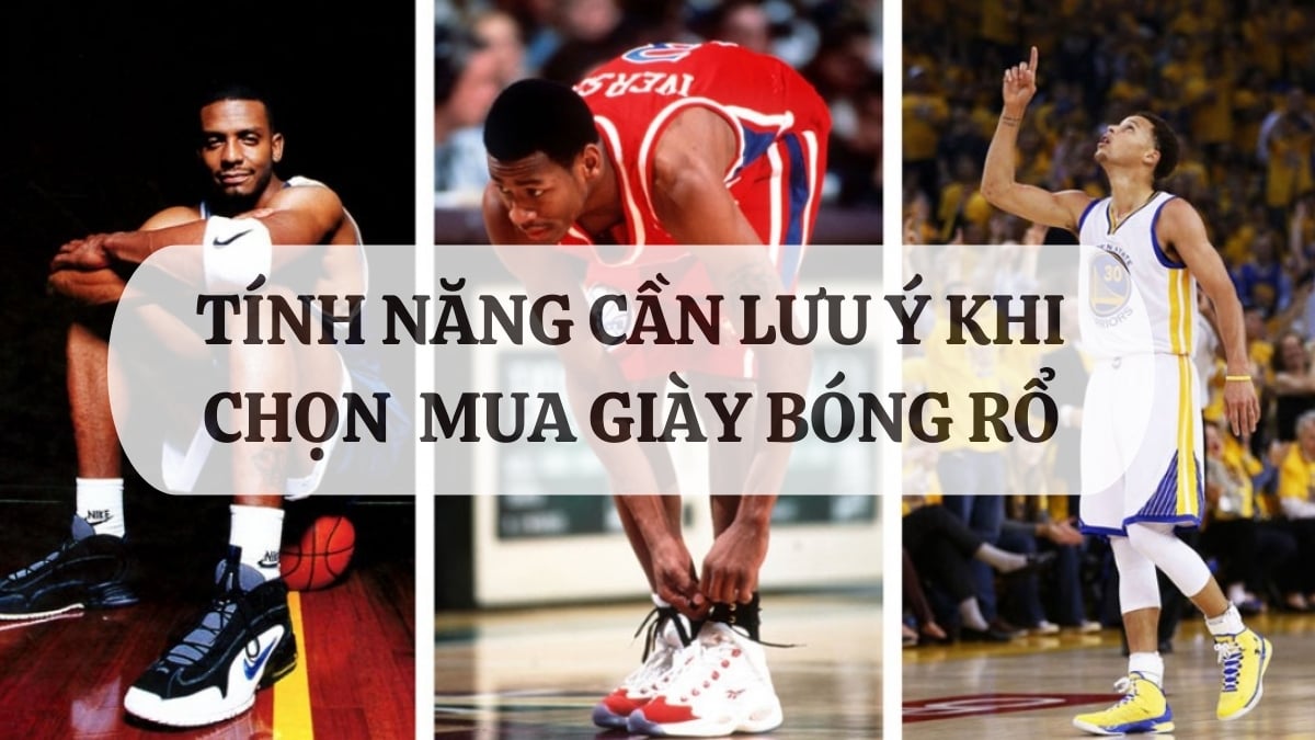 Tính năng cần lưu ý khi chọn mua giày bóng rổ