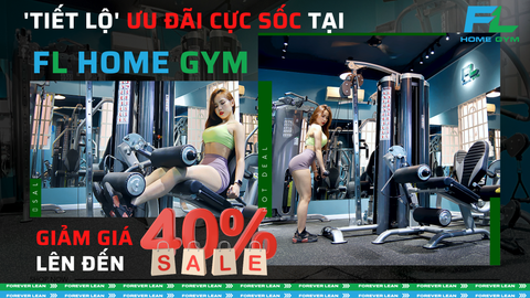 'TIẾT LỘ' ƯU ĐÃI CỰC SỐC TẠI FL HOME GYM - GIẢM GIÁ LÊN ĐẾN 40%