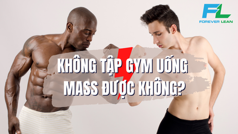 KHÔNG TẬP GYM UỐNG MASS ĐƯỢC KHÔNG?