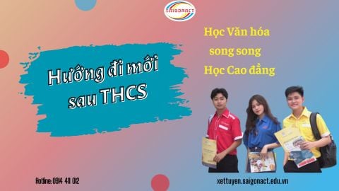 HỌC VĂN HÓA SONG SONG VỚI HỌC CAO ĐẲNG - HƯỚNG ĐI MỚI SAU THCS
