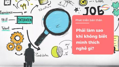 PHẢI LÀM SAO KHI KHÔNG BIẾT MÌNH THÍCH NGHỀ GÌ?