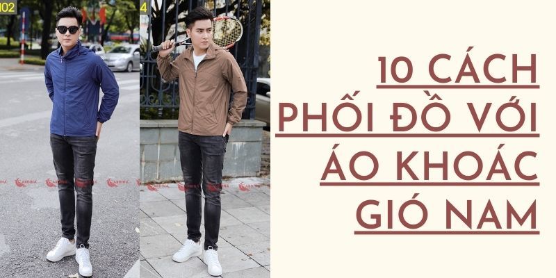 10 cách phối đồ cực nam tính với áo khoác gió nam