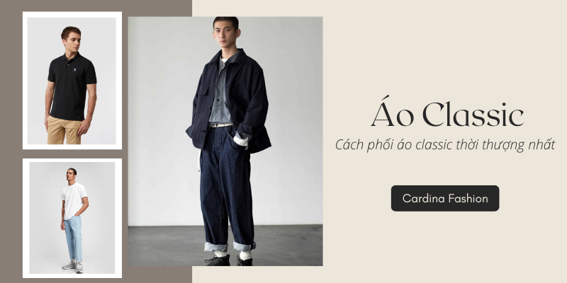 Áo classic là gì? Cách chọn và phối quần áo classic đẹp nhất