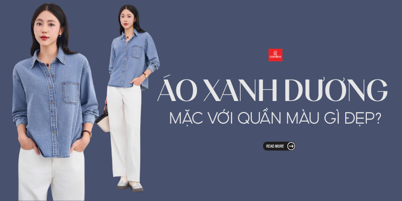 Áo Xanh Dương Mặc Với Quần Màu Gì Đẹp? 12+ Cách Mix & Match Đỉnh Cao