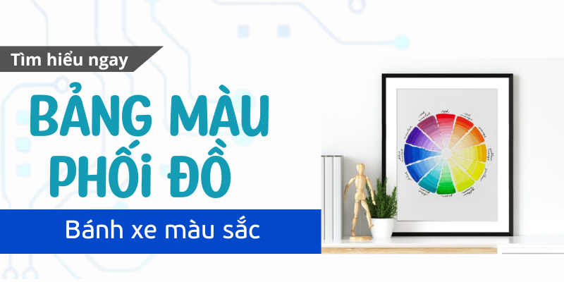 Bảng màu phối đồ: Nguyên tắc phối màu giúp bạn mặc đồ thời trang hơn