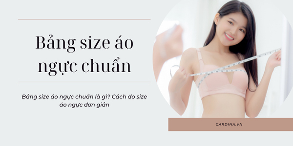 Hướng dẫn chọn bảng size áo ngực ĐÚNG CHUẨN kích thước