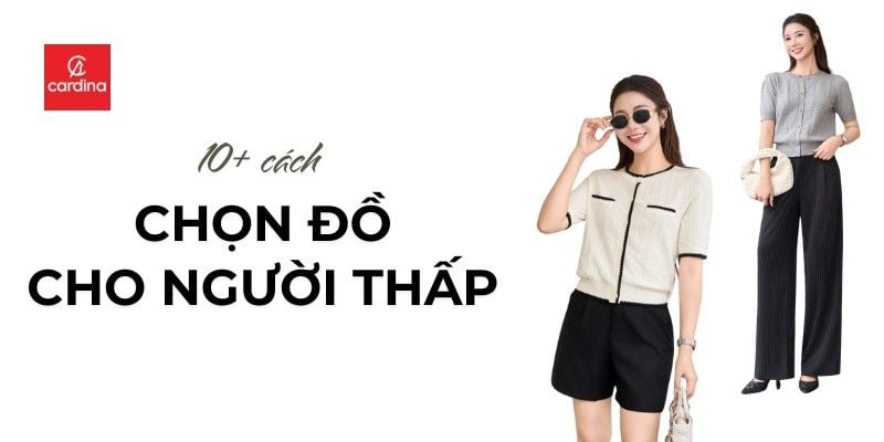 Gợi ý 10+ cách chọn đồ cho người thấp giúp ăn gian chiều cao siêu đỉnh