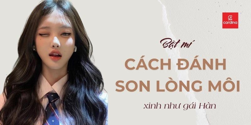 Bật Mí Cách Đánh Son Lòng Môi Đẹp Chuẩn Hàn Quốc Cực Dễ Tại Nhà