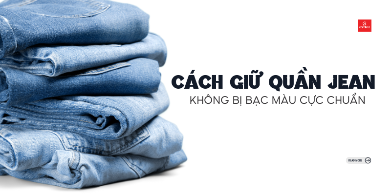 10+ Cách Giữ Quần Jean Không Bị Bạc Màu Bền Đẹp Như Mới