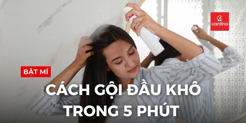 Bật Mí Cách Gội Đầu Khô Trong 5 Phút Cứu Nguy Ngày Bận Rộn