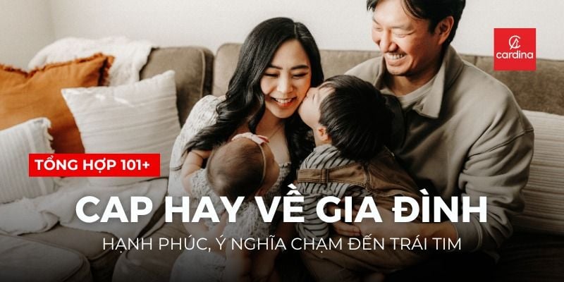 Tổng Hợp 101+ Cap Hay Về Gia Đình Hạnh Phúc, Ý Nghĩa Chạm Đến Trái Tim