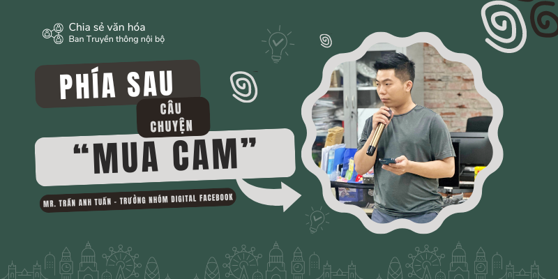 Bạn nhận ra điều gì từ câu chuyện “Mua cam” - Mr. Tuấn Anh, Trưởng nhóm Digital Facebook