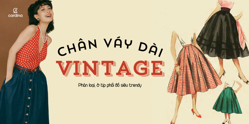 Chân váy dài vintage là gì? 10 Cách phối đồ xinh xắn với chân váy dài vintage