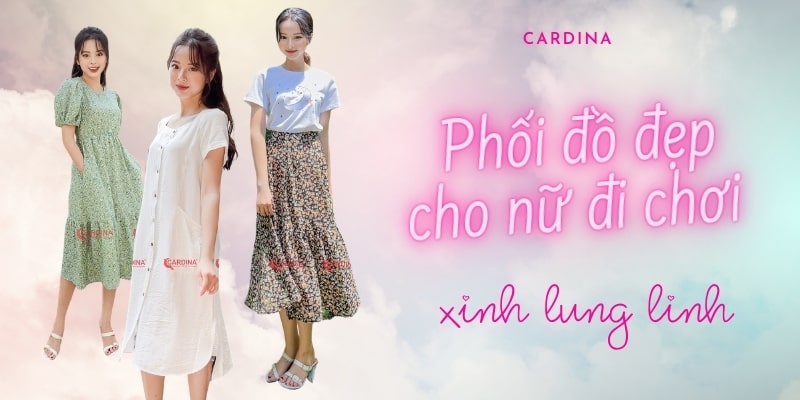 9 cách phối đồ đẹp cho nữ đi chơi xinh lung linh và cuốn hút