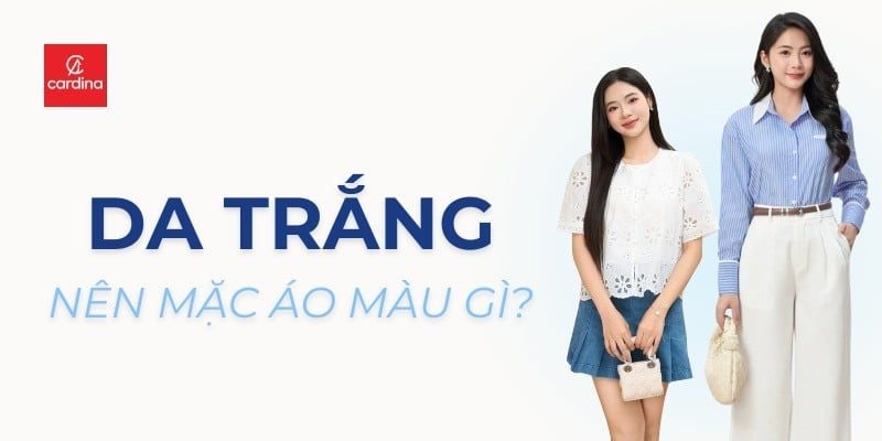 Da trắng nên mặc áo màu gì? 20+ màu sắc cho nàng nổi bật tông da
