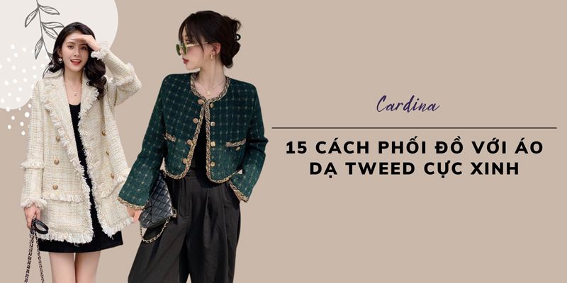 15 Cách phối đồ với áo dạ tweed công sở thanh lịch và trẻ trung • Andora