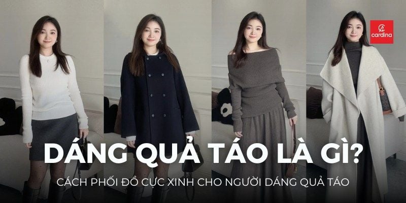 Dáng quả táo là gì? Cách phối đồ cực xinh cho người dáng quả táo