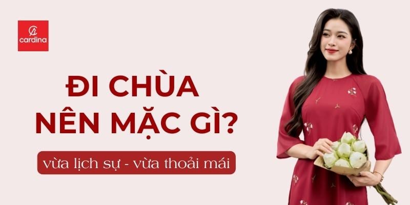 Đi chùa nên mặc gì? Gợi ý 10 outfit đi chùa lịch sự, thoải mái