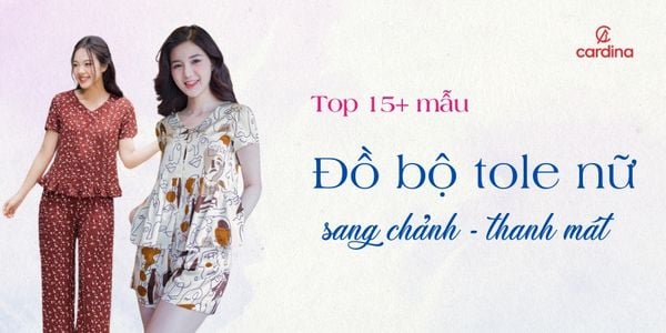 Top 15 mẫu đồ bộ tole nữ sang chảnh, thanh mát dành riêng cho nàng