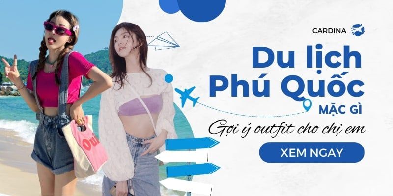 Đi Phú Quốc mặc gì? Phối đồ đi du lịch Phú Quốc siêu chất