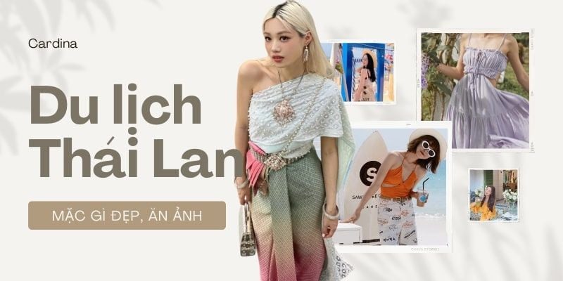 Đi Thái Lan mặc gì để có ngay ảnh chụp sống ảo triệu like?