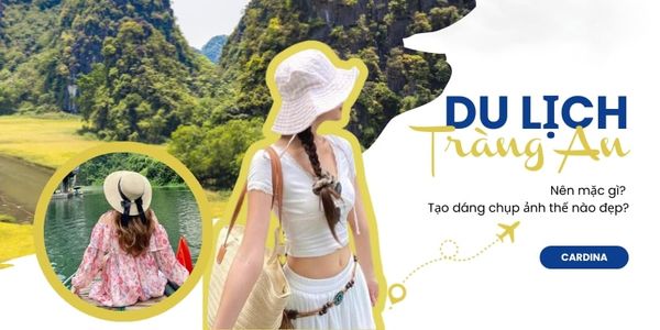 Đi du lịch Tràng An nên mặc gì? Tips chụp ảnh Tràng An siêu xinh