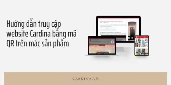 Hướng dẫn truy cập website Cardina bằng mã QR trên mác sản phẩm