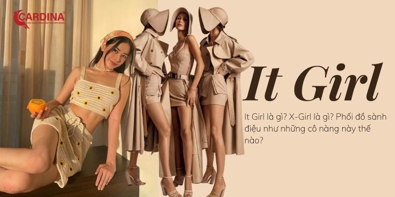 It Girl là gì? X-Girl là gì? Phối đồ sành điệu như những cô nàng này thế nào?