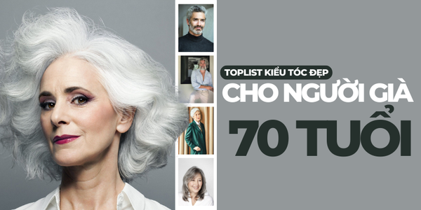 Top 15 kiểu tóc cho người già 70 tuổi đẹp, sang, cực cuốn hút