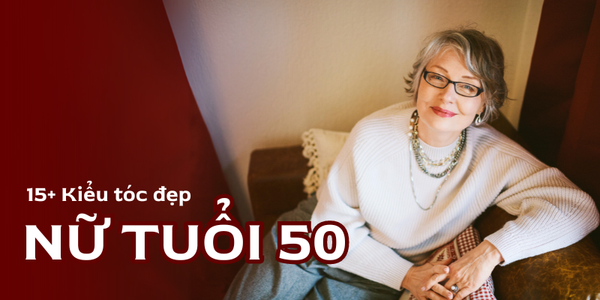 Toplist những kiểu tóc đẹp cho phụ nữ tuổi 50 thêm quý phái 2026