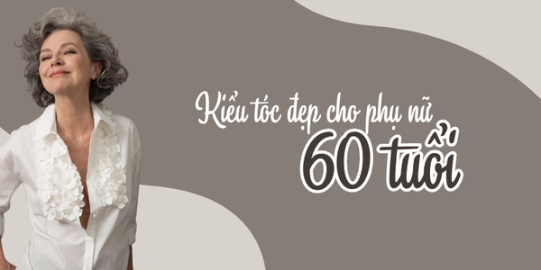 15 Kiểu tóc đẹp cho phụ nữ tuổi 60 quý phái, sang trọng