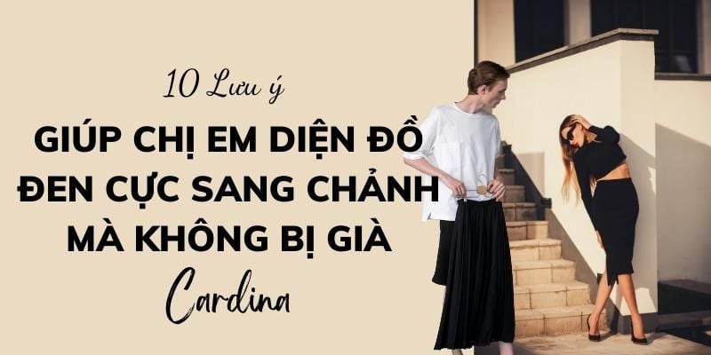 10 Lưu ý giúp chị em diện đồ đen cực sang chảnh mà không bị già