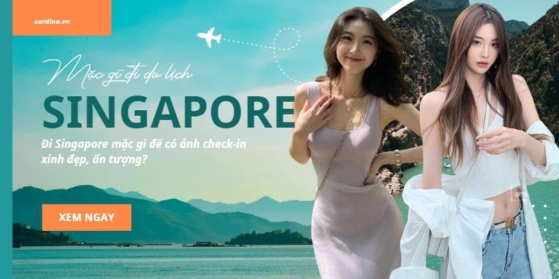 Đi Singapore mặc gì để có ảnh check-in xinh đẹp, ấn tượng?