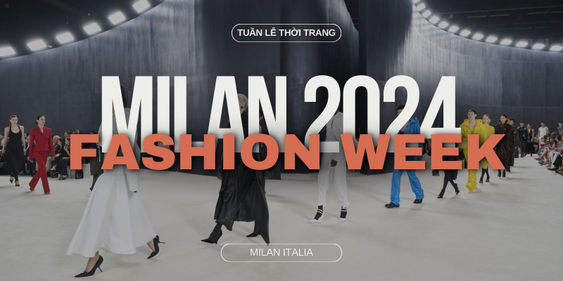 Milan Fashion Week là gì? Sự kiện Tuần lễ Thời trang Milan 2024