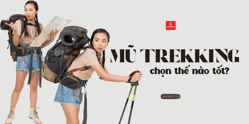 Mũ trekking chọn thế nào đẹp? 10 thương hiệu mũ trekking uy tín, chất lượng