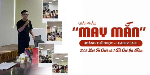 “1009 Lời Từ Chối và 1 Đế Chế Gà Rán”: Leader Sale Hoàng Thế Ngọc “Giải Phẫu” May Mắn Tại Cardina