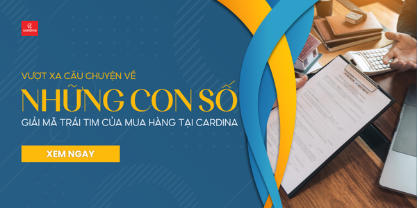 GIẢI MÃ TRÁI TIM CỦA MUA HÀNG TẠI CARDINA: VƯỢT XA CÂU CHUYỆN VỀ NHỮNG CON SỐ