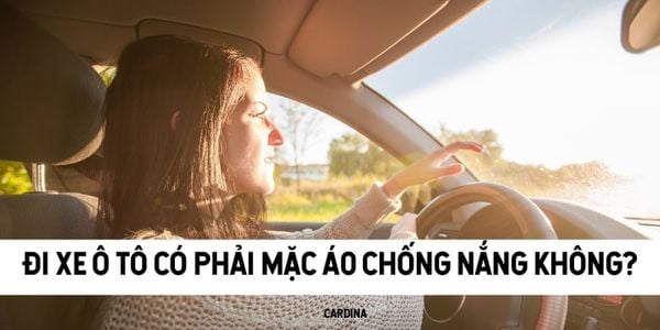 Đi xe ô tô có phải mặc áo chống nắng không? Chọn áo chống nắng thương hiệu nào?