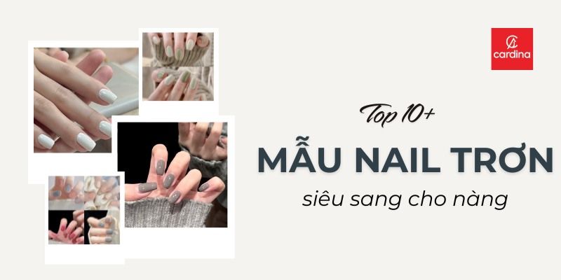 Top 10+ Kiểu Nail Trơn Hot Nhất 2026, Đơn Giản Mà Vẫn Cực Chanh Sả