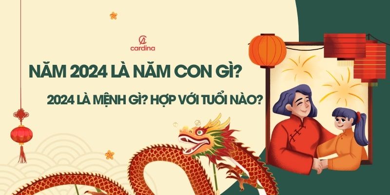 Năm 2024 là năm con gì? Mệnh gì? Hợp với tuổi nào?