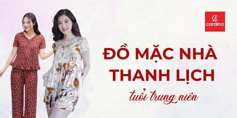 Những Bộ Đồ Mặc Nhà Thanh Lịch Tuổi Trung Niên Được Yêu Thích Nhất Hiện Nay