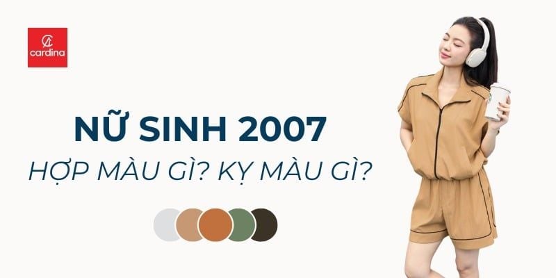Nữ Sinh 2007 Hợp Màu Gì Kỵ Màu Gì? Bí Quyết Chọn Đồ Hợp Mệnh Nhất