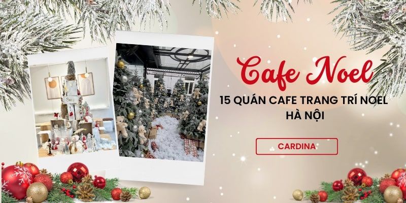15 quán cafe trang trí Noel ở Hà Nội siêu xinh cho bạn check-in sống ảo