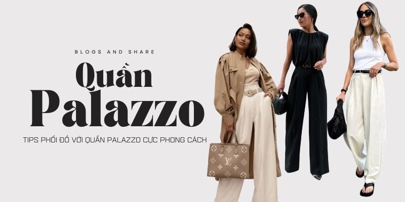 Quần palazzo là gì? Tips phối đồ với quần palazzo cực phong cách