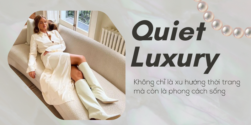 Quiet Luxury: Không chỉ là xu hướng thời trang mà còn là phong cách sống