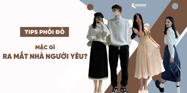 Ra mắt nhà người yêu nên mặc gì? 20+ outfits cho bạn gây ấn tượng cực mạnh
