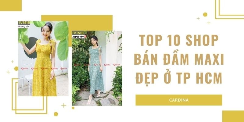 Top 10 shop bán đầm maxi đẹp, chất lượng, giá rẻ ở TP HCM 2024